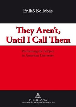 They Aren’t Until I Call Them. Performing the Subject in American Literature